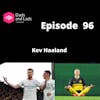 Episode 96 - Kev Haaland
