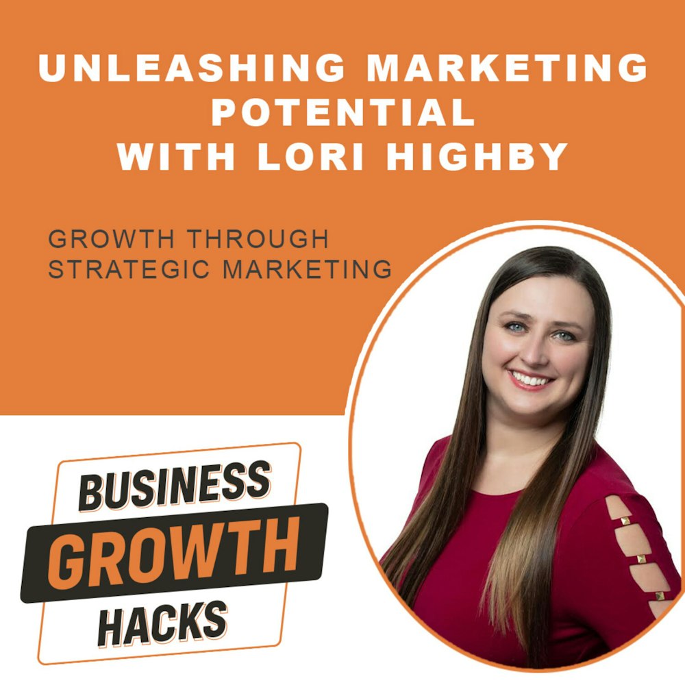 Unleashing Marketing Potential with Lori Highby