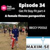 Episode 34 - Get Fit Stay Fit part 4 - A female fitness perspective with Beccy Poole