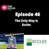 Episode 46 - The Only Way Is Eccles