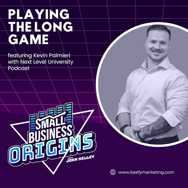 Playing The Long Game feat. Kevin Palmieri with Next Level University Podcast