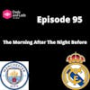 Episode 95 - The Morning After The Night Before