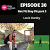 Episode 30 - Get Fit Stay Fit part 2 with Louie Hartley