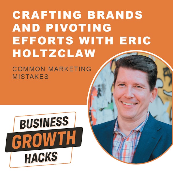 Crafting Brands and Pivoting Efforts with Eric Holtzclaw