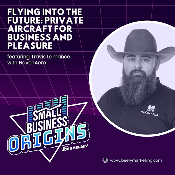 Flying into The Future: Private Aircraft for Business and Pleasure feat. Travis Lamance with HavenAero