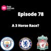 Episode 78 - a 3 Horse Race?
