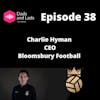 Episode 38 - Charlie Hyman - Bloomsbury Football