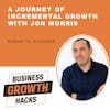 A Journey of Incremental Growth with Jon Morris