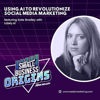 Using AI to Revolutionize Social Media Marketing feat. Kate Bradley with Lately.AI