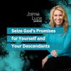 Seize God's Promises for Yourself and Your Descendants