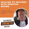 Scaling to Success with Preston Brown