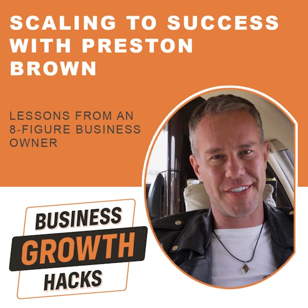 Scaling to Success with Preston Brown