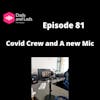 Episode 81 - Covid Crew and a New Mic