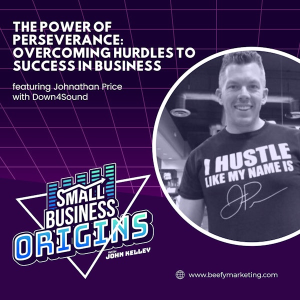 The Power of Perseverance: Overcoming Hurdles to Success in Business feat. Johnathan Price with Down4Sound