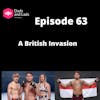 Episode 63 - A British Invasion