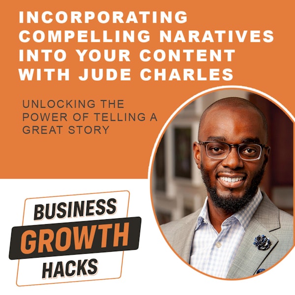 Incorporating Compelling  Narratives Into Your Content with Jude Charles