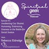 Awakening Our Shared Humanity: Embracing Oneness in the Battle for Social Justice with Rebecca Eldredge