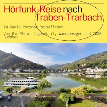 #76 Podcast: Traben-Trarbach - eine Hörfunk Reise mit dem Radio Potsdam Reisefieber