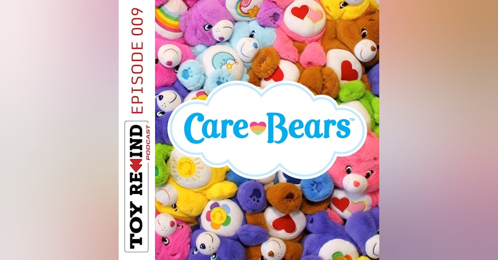 Episode 009: Care Bears