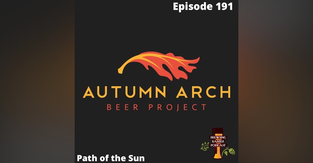 BBP 191 - Path of the Sun with Autumn Arch Beer Project
