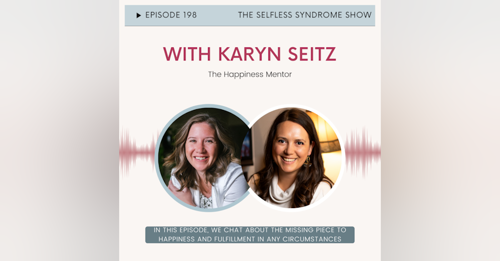 EP 198-The Missing Piece To Your Happiness and Fulfillment With Karyn Seitz