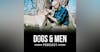 Dogs & Men Podcast