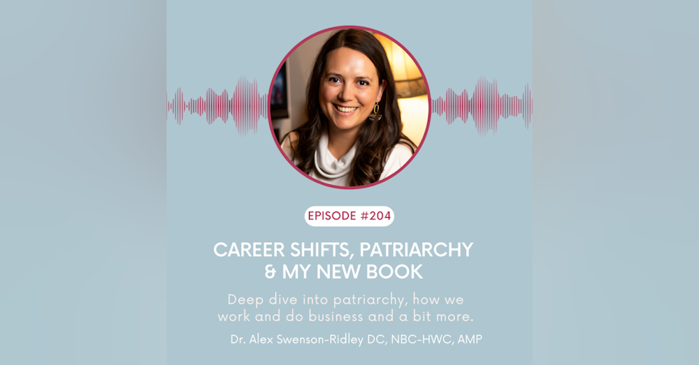 EP 204-Career Shifts, Patriarchy & My New Book