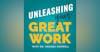 Unleashing YOUR Great Work