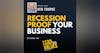 68. Recession-Proof Your Business with Ken Trupke