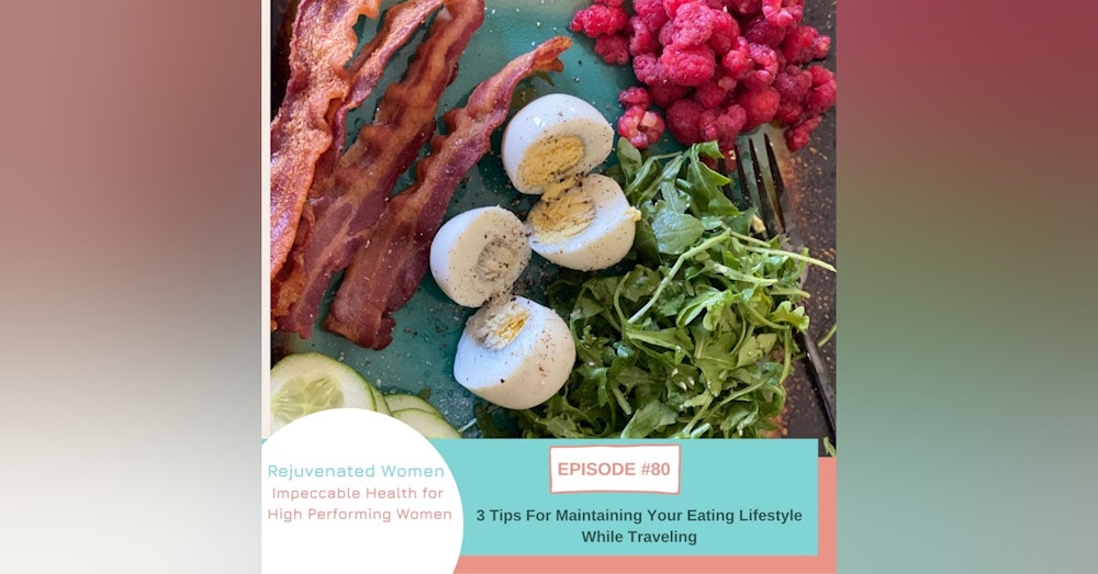 EP 80-3 Tips For Maintaining Your Eating Lifestyle While Traveling