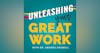 Unleashing YOUR Great Work