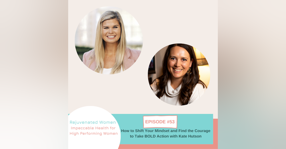 EP 53-How to Shift Your Mindset to Take BOLD Action with Kate Hutson
