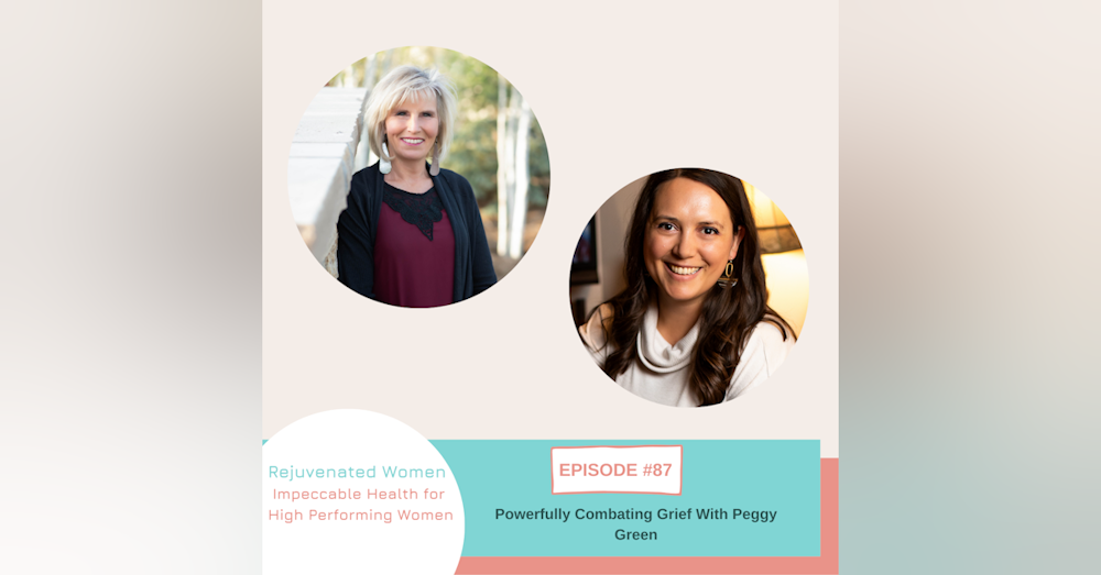 EP 87-Powerfully Combating Grief & Loss with Peggy Green