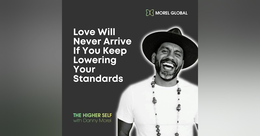 045 Love Will Never Arrive If You Keep Lowering Your Standards
