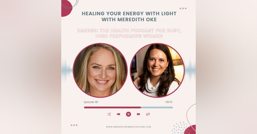 EP 181-Healing Your Energy With Light with Meredith Oke
