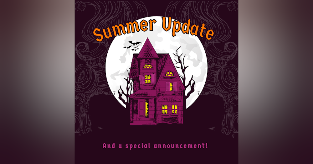 Summer Update and Special Announcement!