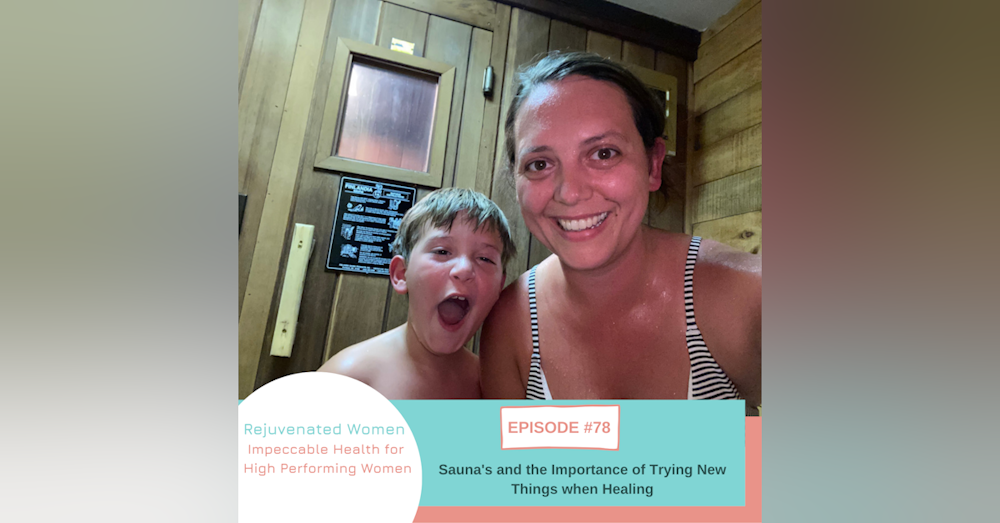 EP 78-Sauna's & The Importance of Trying New Things When Healing