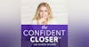 The Confident Closer™ Introductory Episode