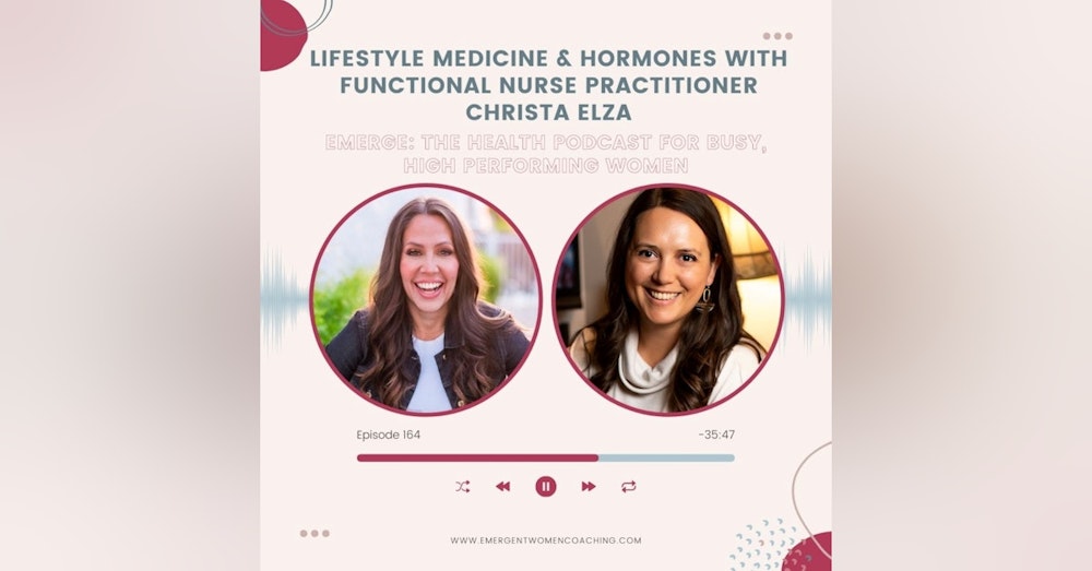 EP 164-Lifestyle Medicine & Hormones with Functional Nurse Practitioner Christa Elza