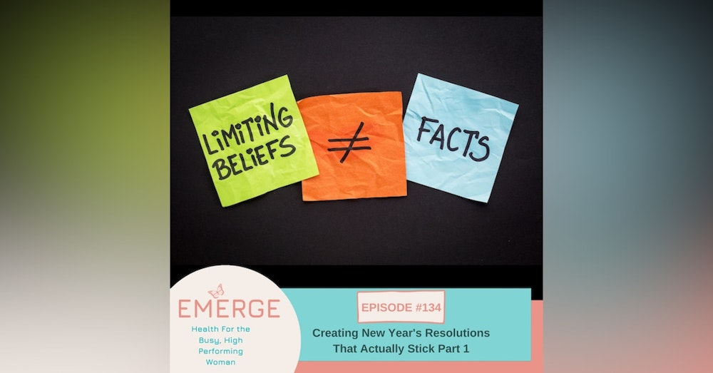 EP 134-Creating New Year's Resolutions that Stick Part 1