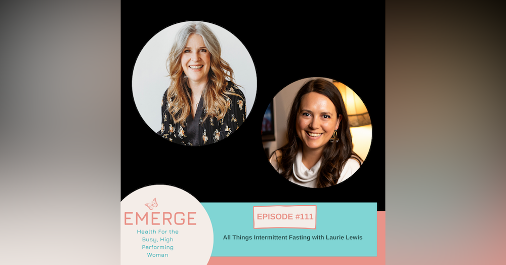 EP 111-All Things intermittent Fasting with Laurie Lewis