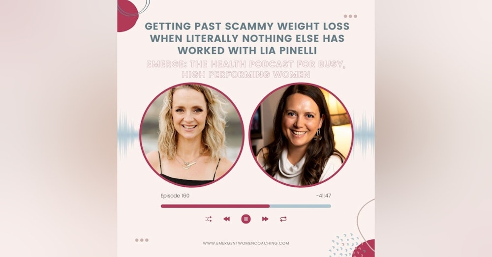EP 160-Getting past scammy weight loss when literally nothing else has worked with Lia Pinelli