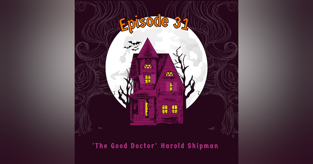 Episode 31: 'The Good Doctor', Harold Shipman