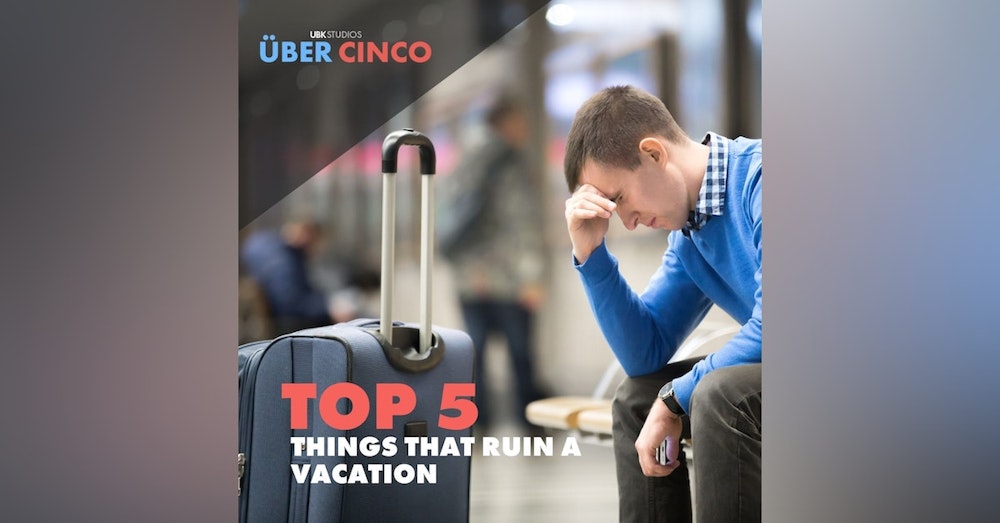Top 5 Things That Ruin a Vacation