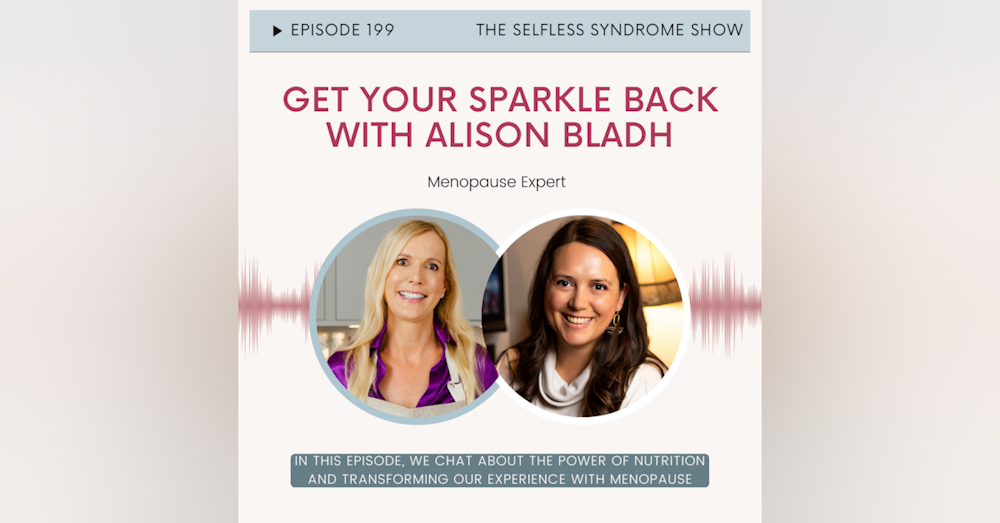 EP 199-Get Your Sparkle Back: Transforming Menopause with Alison Bladh