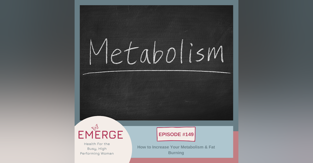 EP 149-How to Increase Your Metabolism & Fat Burning