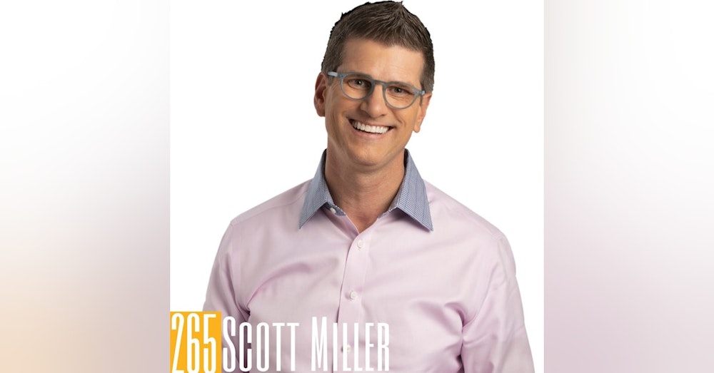 265 Scott Miller - Storytelling & Abundance Mindset