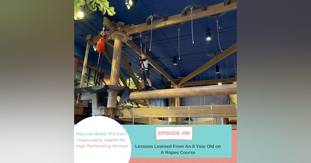 EP 90-Lessons Learned From An 8 Year Old on a Ropes Course