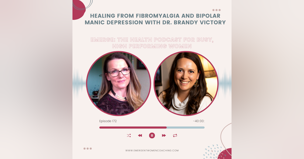 EP 172-Healing From Fibromyalgia and Bipolar Manic Depression with Dr. Brandy Victory
