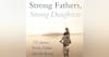 Strong Fathers, Strong Daughters Free Book Summary: Key Insights